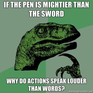 If-the-pen-is-mightier-than-the-sword-Why-do-actions-speak-louder-than-words